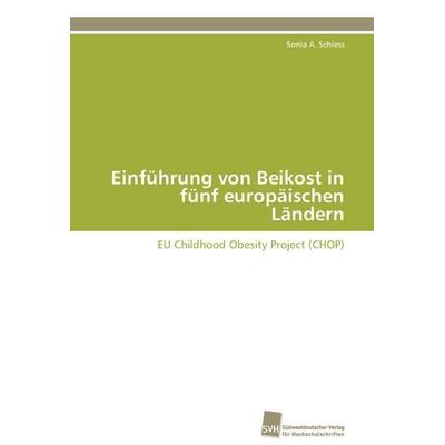 Einführung von Beikost in fünf europäischen Ländern, Taschenbuch von Sonia A. Schiess, Südwestdeutscher Verlag für Hochschulschriften,