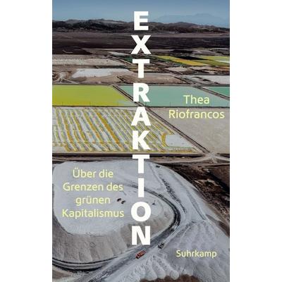 Extraktion, Gebundene Ausgabe von Thea Riofrancos, Suhrkamp, 978-3-518-43292-1
