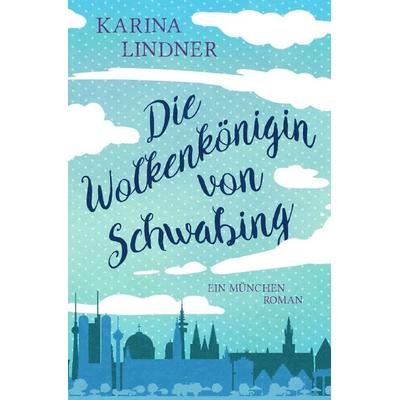 Die Wolkenkönigin von Schwabing., Taschenbuch von Karina Lindner, Epubli, 978-3-7549-1952-1