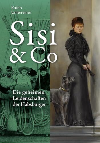 Katrin Unterreiner - Sisi & Co.: Die geheimen Leidenschaften der Habsburger - Geheime Hobbys, unbekannte Spleens, verbotene Passionen - Preis vom 09.10.2026 07:28:09 h