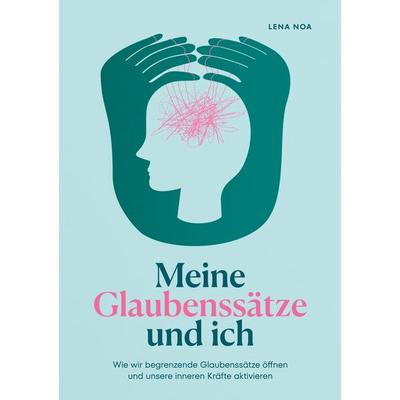 Meine Glaubenssätze und ich, Taschenbuch von Lena Noa, BoD – Books on Demand, 978-3-7578-4560-5