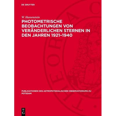 Photometrische Beobachtungen von veränderlichen Sternen in den Jahren 1921–1940, Gebundene Ausgabe von W. Hassenstein, De Gruyter, 978-3-11-275998-1