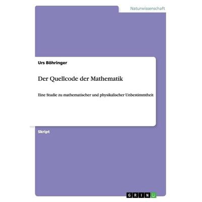 Der Quellcode der Mathematik, Taschenbuch von Urs Böhringer, GRIN, 978-3-656-00726-5