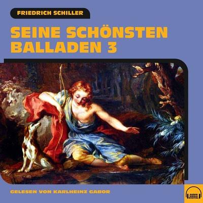 Seine schönsten Balladen 3 - Friedrich Schiller, Audio, 9783991607632