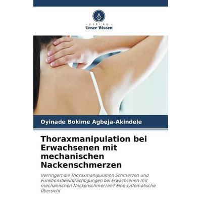 Thoraxmanipulation bei Erwachsenen mit mechanischen Nackenschmerzen, Taschenbuch von Oyinade Bokime Agbeja-Akindele, Verlag Unser Wissen