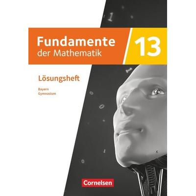 Fundamente der Mathematik - Bayern - 2023 - 13. Jahrgangsstufe, Taschenbuch von , Cornelsen Verlag, 978-3-06-042802-1