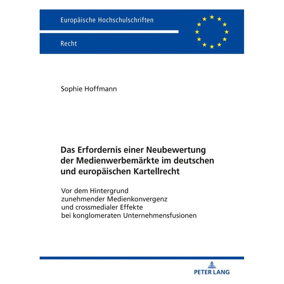 Peter Lang Das Erfordernis einer Neubewertung der Medienwerbemärkte im deutschen und europäischen Kartellrecht (Deutsch, Softcover, Sophie Hoffmann) (56105110)