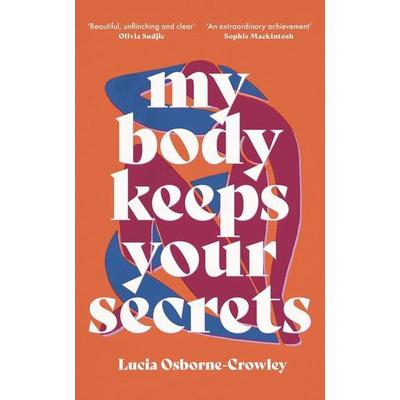 My Body Keeps Your Secrets, Taschenbuch von Lucia Osborne-Crowley, Turnaround, 978-1-911648-13-0