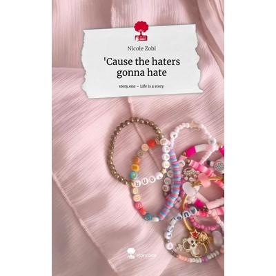 'Cause the haters gonna hate. Life is a Story - story.one, Gebundene Ausgabe von Nicole Zobl, Storylution, 978-3-7115-4470-4