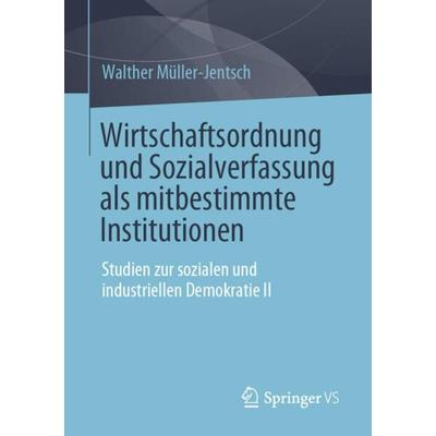 Wirtschaftsordnung und Sozialverfassung als mitbestimmte Institutionen, Taschenbuch von Walther Müller-Jentsch, Springer Fachmedien Wiesbaden GmbH,