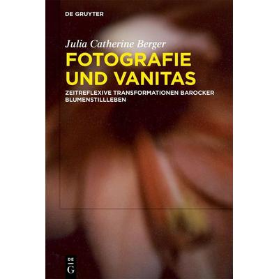 Fotografie und Vanitas, Gebundene Ausgabe von Julia Catherine Berger, De Gruyter, 978-3-11-154963-7