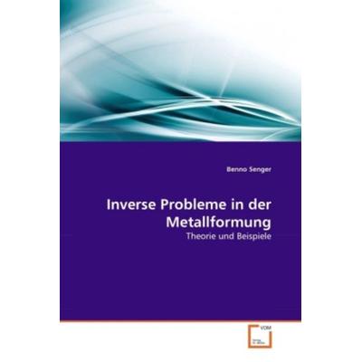 Senger, B: Inverse Probleme in der Metallformung, Taschenbuch von Benno Senger, VDM, 978-3-639-29191-9