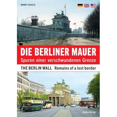 Die Berliner Mauer / The Berlin Wall, Taschenbuch von Bennet Schulte, Bebra verlag, 978-3-8148-0290-9