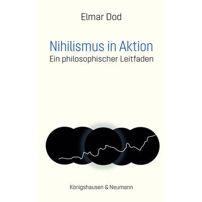 Nihilismus in Aktion, Gebundene Ausgabe von Elmar Dod, Königshausen u. Neumann, 978-3-8260-7418-9