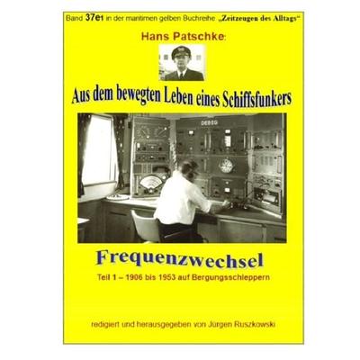 Aus dem bewegten Leben eines Schiffsfunkers - Frequenzwechsel - Teil 1 -1906 bis 1953 auf Bergungsschleppern, Taschenbuch von Hans Patscke, Epubli,
