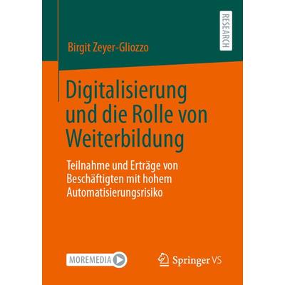 Digitalisierung und die Rolle von Weiterbildung, Taschenbuch von Birgit Zeyer-Gliozzo, Springer Fachmedien Wiesbaden GmbH, 978-3-658-41721-5