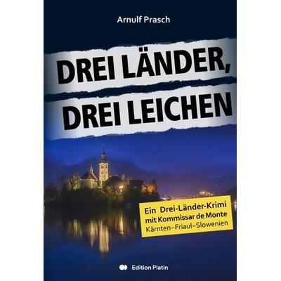 Drei Länder, drei Leichen, Taschenbuch von Arnulf Prasch, Buchverlag Edition Platin, 978-3-903538-22-1
