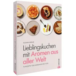 Lieblingskuchen mit Aromen aus aller Welt, Ratgeber von Susann Kreihe