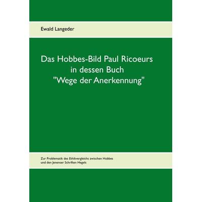 Das Hobbes-Bild Paul Ricoeurs in dessen Buch 'Wege der Anerkennung'; Gebundene Ausgabe von Ewald Langeder, BoD – Books on Demand, 978-3-7357-4235-3