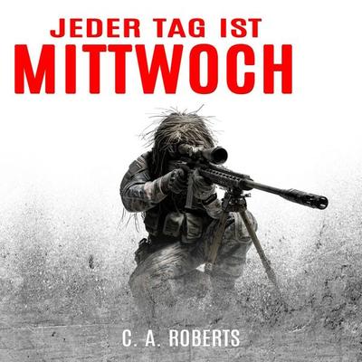 Jeder Tag ist Mittwoch: Ein kompakter Militär-Thriller (Die Kris Jäger Veteranen-Romane) - C. A. Roberts, Audio, 9783757631406