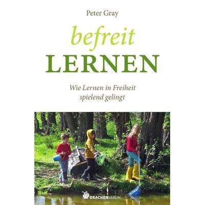 Befreit lernen, Taschenbuch von Peter Gray, Drachen Verlag, 978-3-927369-91-7