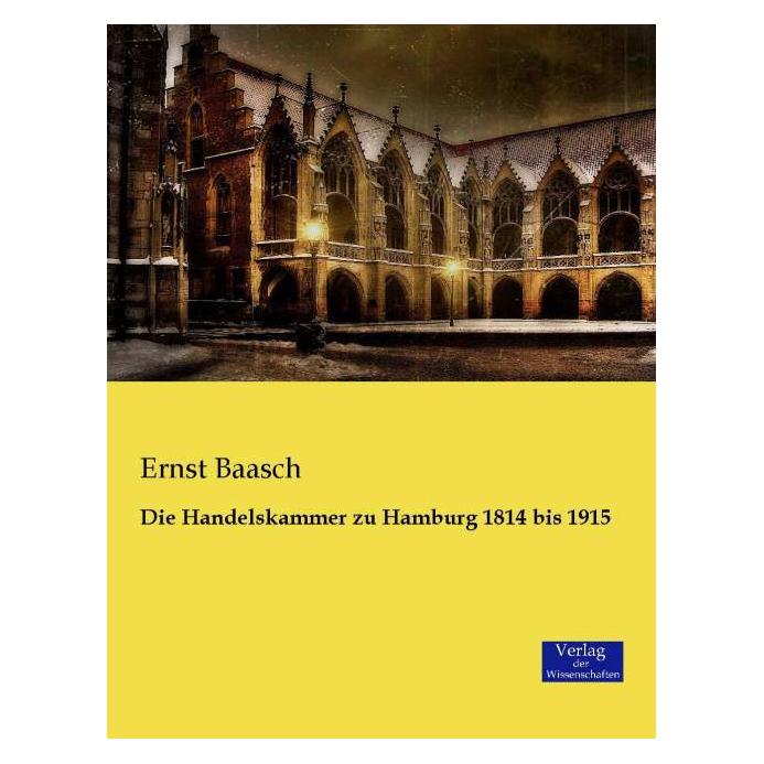 Verlag der Wissenschaften Die Handelskammer zu Hamburg 1814 bis 1915 (Deutsch, Softcover, Ernst Baasch) (8044168)