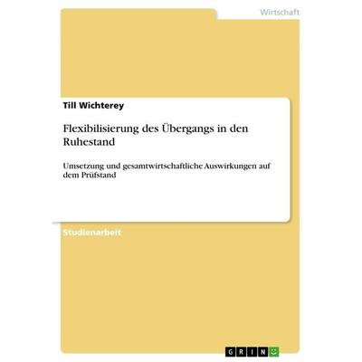 Flexibilisierung des Übergangs in den Ruhestand, Taschenbuch von Till Wichterey, GRIN, 978-3-656-23821-8