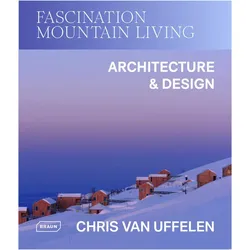 Fascination Mountain Living, Fachbücher von Chris van Uffelen