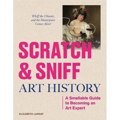 Scratch and Sniff Art History, Gebundene Ausgabe von Elizabeth Lunday, Workman Publishing, 978-1-5235-3262-9