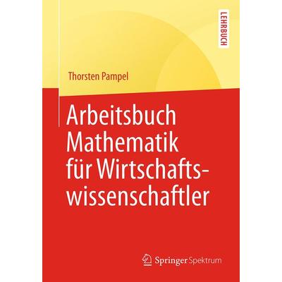 Arbeitsbuch Mathematik für Wirtschaftswissenschaftler, Taschenbuch von Thorsten Pampel, Springer Berlin