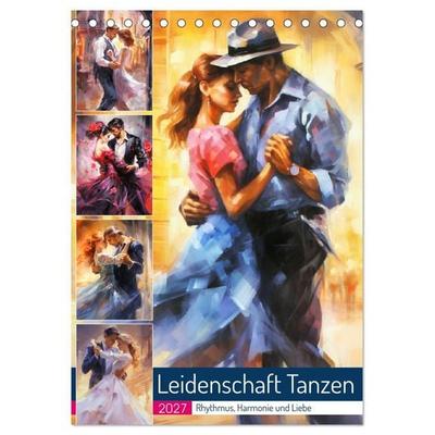Leidenschaft Tanzen. Rhythmus, Harmonie und Liebe (Tischkalender 2027 DIN A5 hoch), CALVENDO Monatskalender