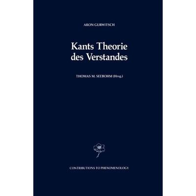 Kants Theorie des Verstandes, Gebundene Ausgabe von Aron Gurwitsch, Springer Netherland, 978-0-7923-0696-2