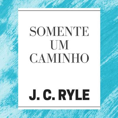 Somente um Caminho - J. C. Ryle, Audio, 9786597936021