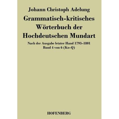 Grammatisch-kritisches Wörterbuch der Hochdeutschen Mundart, Taschenbuch von Johann Christoph Adelung, BoD - Books on Demand, 978-3-8430-4463-9