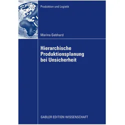 Hierarchische Produktionsplanung bei Unsicherheit, Fachbücher von Marina Gebhard