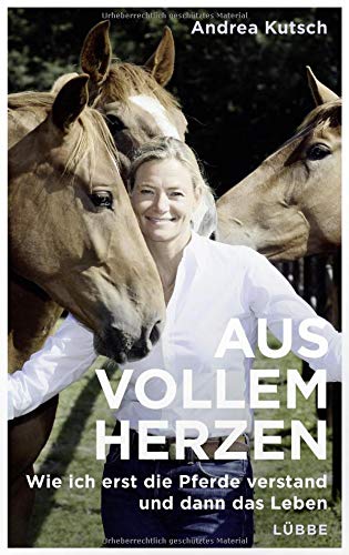 Andrea Kutsch - Aus vollem Herzen: Wie ich erst die Pferde verstand und dann das Leben - Preis vom 18.10.2026 15:28:09 h