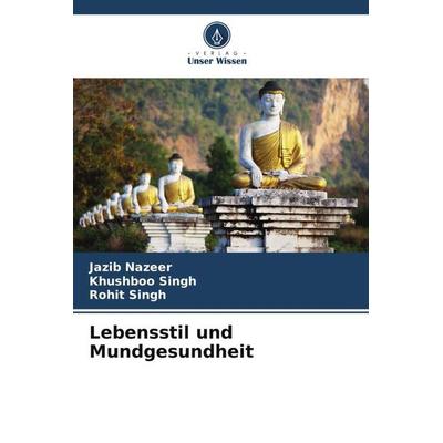 Lebensstil und Mundgesundheit, Taschenbuch von Jazib Nazeer,Khushboo Singh,Rohit Singh, Verlag Unser Wissen, 978-620-5-71372-3