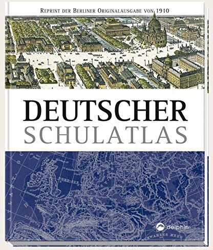 Deutscher Schulatlas: Reprint der Berliner Originalausgabe von 1910 - Preis vom 09.10.2026 07:28:09 h