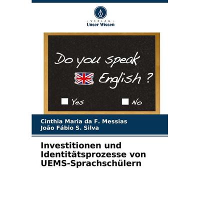 Investitionen und Identitätsprozesse von UEMS-Sprachschülern, Taschenbuch von Cinthia Maria da F. Messias,João Fábio S. Silva, Verlag Unser Wissen,