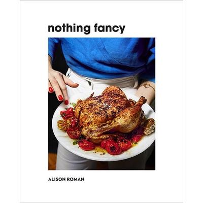 Nothing Fancy, Gebundene Ausgabe von Alison Roman, Hardie Grant London Ltd., 978-1-74379-537-8