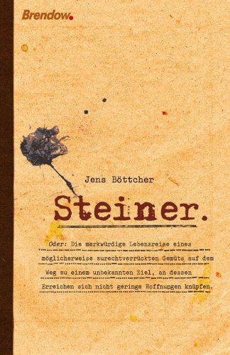 Jens Böttcher - Steiner oder: Die merkwürdige Lebensreise eines möglicherweise zurechtverrückten Gemüts auf dem Weg zu einem unbekannten Ziel, an dessen Erreichen sich nicht geringe Hoffnungen knüpfen. - Preis vom 09.10.2026 07:28:09 h