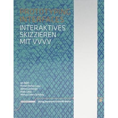 Prototyping Interfaces, Gebundene Ausgabe von Jan Barth,Roman Stefan Grasy,Mark Lukas,Markus Lorenz Schilling,Jochen Leinberger, Verlag Hermann