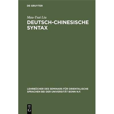 Deutsch-Chinesische Syntax, Gebundene Ausgabe von Mau-Tsai Liu, De Gruyter, 978-3-11-001299-6