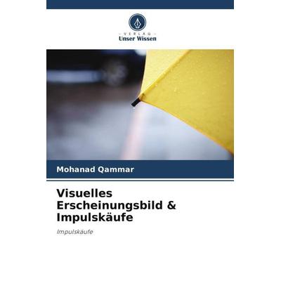 Visuelles Erscheinungsbild & Impulskäufe, Taschenbuch von Mohanad Qammar, Verlag Unser Wissen, 978-620-5-67834-3