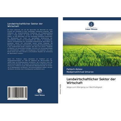 Landwirtschaftlicher Sektor der Wirtschaft, Taschenbuch von Fattoch Azizov,Hodjamakhmad Umarov, Verlag Unser Wissen, 978-620-3-01126-5