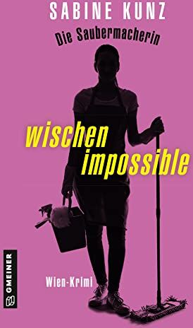 Sabine Kunz - Die Saubermacherin - wischen impossible: Wien-Krimi (Kriminalromane im GMEINER-Verlag) - Preis vom 09.10.2026 07:28:09 h