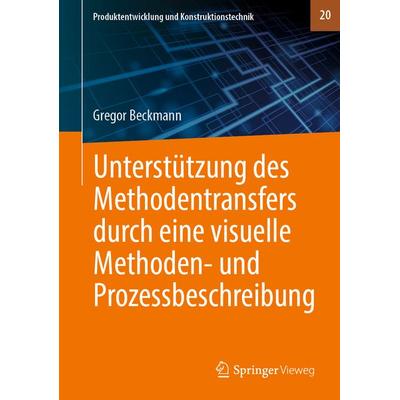 Unterstützung des Methodentransfers durch eine visuelle Methoden- und Prozessbeschreibung, Gebundene Ausgabe von Gregor Beckmann, Springer Berlin,