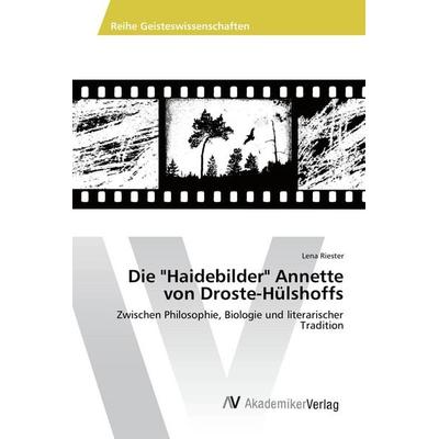Die 'Haidebilder' Annette von Droste-Hülshoffs, Taschenbuch von Lena Riester, AV Akademikerverlag, 978-3-639-86919-4