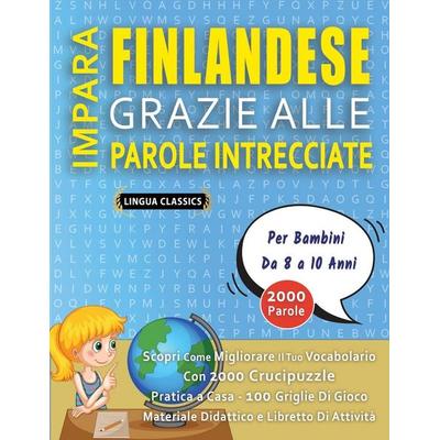 IMPARA FINLANDESE GRAZIE ALLE PAROLE INTRECCIATE - Per Bambini Da 8 a 10 Anni - Scopri Come Migliorare Il Tuo Vocabolario Con 2000 Crucipuzzle e