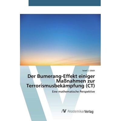 Der Bumerang-Effekt einiger Maßnahmen zur Terrorismusbekämpfung (CT), Taschenbuch von Israel J. Udoh, AV Akademikerverlag, 978-620-2-22989-0